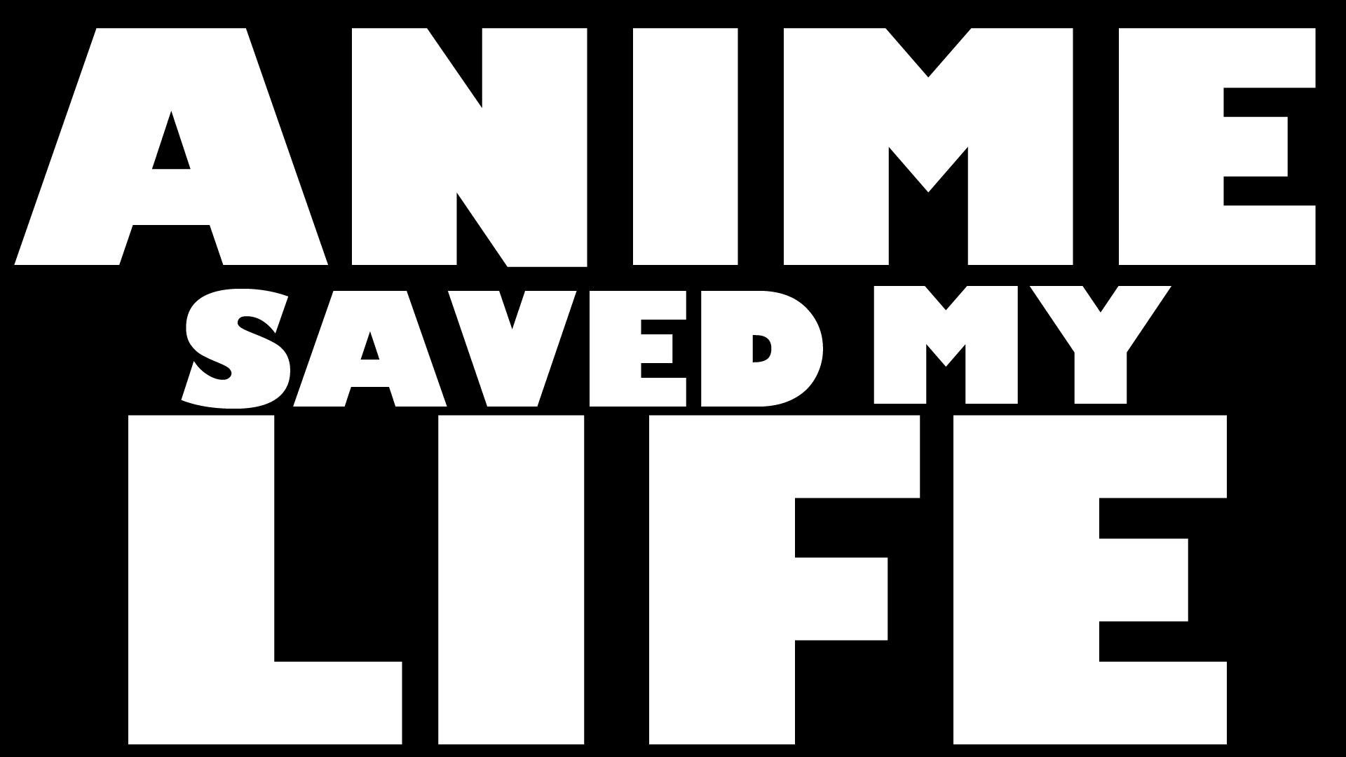 ANIME SAVED MY LIFE by flipkidd23 on DeviantArt
